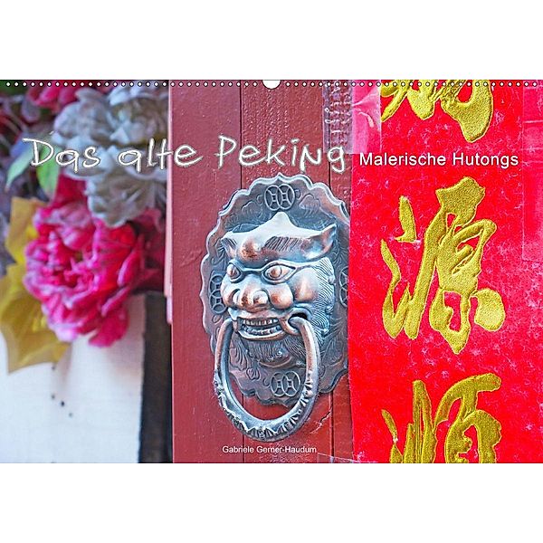 Das alte Peking - Malerische Hutongs (Wandkalender 2020 DIN A2 quer), Gabriele Gerner-Haudum