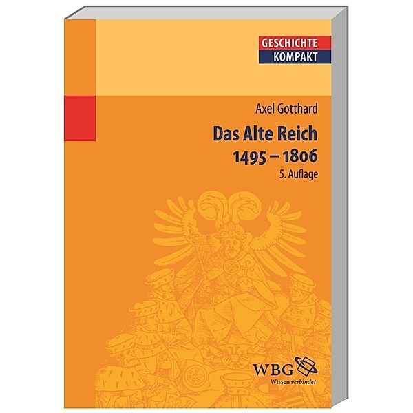 Das Alte Reich 1495 - 1806, Axel Gotthard