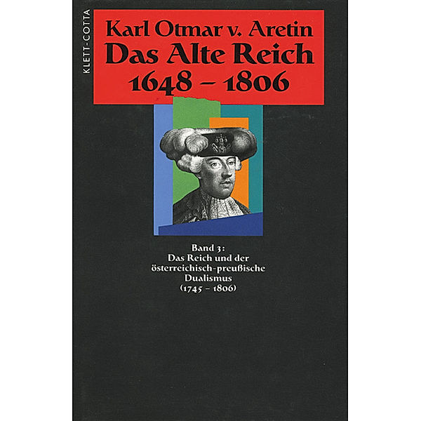 Das Alte Reich 1648-1806 (Das Alte Reich 1648-1806, Bd. 3), Karl Otmar von Aretin
