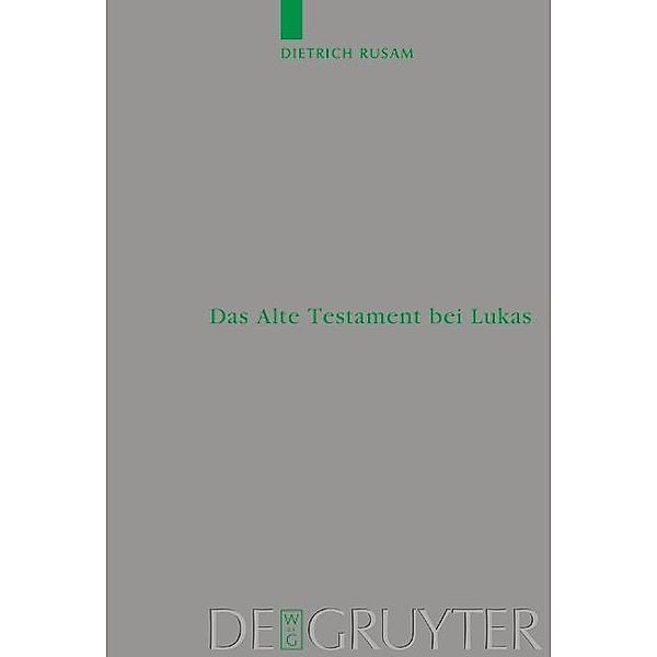 Das Alte Testament bei Lukas / Beihefte zur Zeitschift für die neutestamentliche Wissenschaft Bd.112, Dietrich Rusam