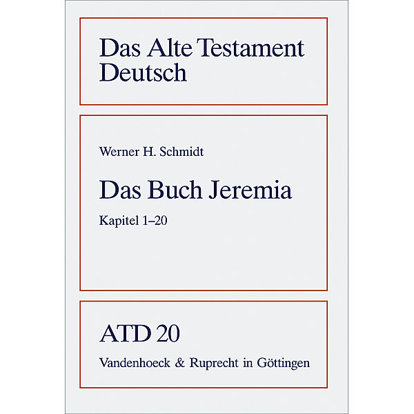 Das Alte Testament Deutsch (ATD): Bd.20 Das Buch Jeremia, Kapitel 1-20, Werner H. Schmidt