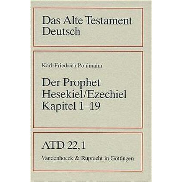 Das Alte Testament Deutsch (ATD): Tlbd.22/1 Das Buch des Propheten Hesekiel (Ezechiel) Kapitel 1-19, Karl-Friedrich Pohlmann