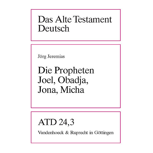 Das Alte Testament Deutsch (ATD): Tlbd.24/3 Die Propheten Joel, Obadja, Jona, Micha, Jörg Jeremias