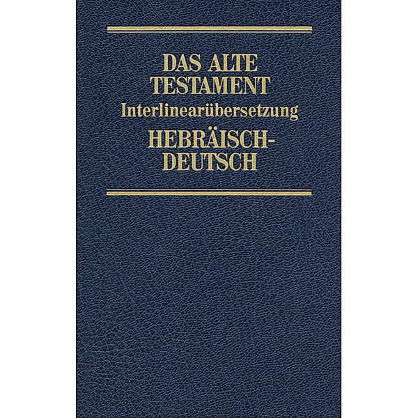 Das Alte Testament, Interlinearübersetzung, Hebräisch-Deutsch.Bd.5, Rita Maria Steurer