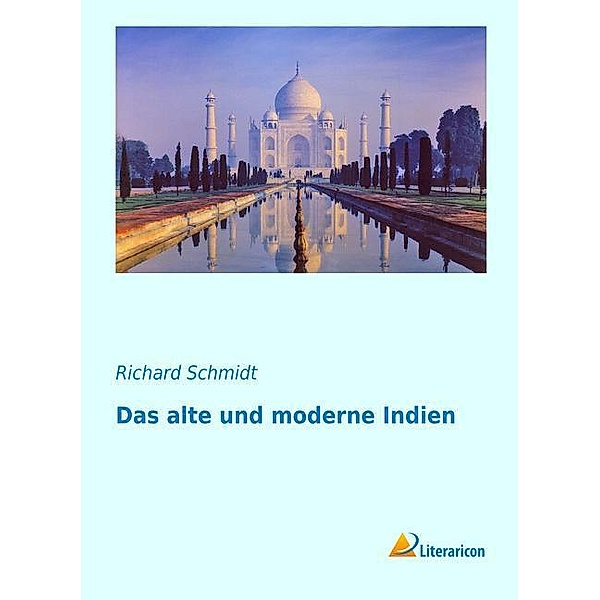 Das alte und moderne Indien, Richard Schmidt
