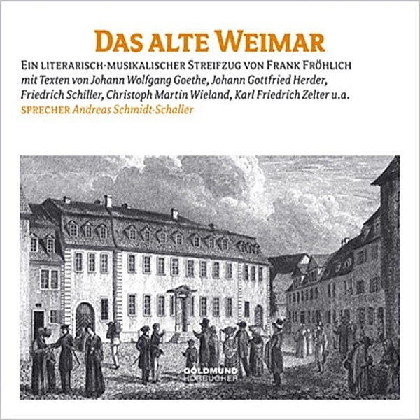 Das alte Weimar, Friedrich Schiller, Johann Gottfried Herder, Christoph Martin Wieland, Karl Friedrich Zelter, Johann Wolfgang Von Goethe