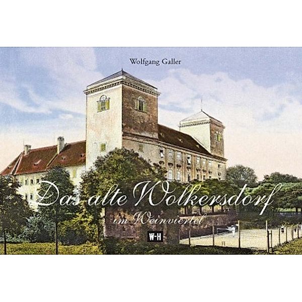 Das alte Wolkersdorf im Weinviertel, Wolfgang Galler