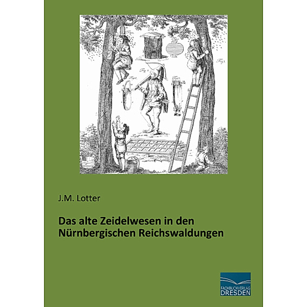 Das alte Zeidelwesen in den Nürnbergischen Reichswaldungen, J. M. Lotter