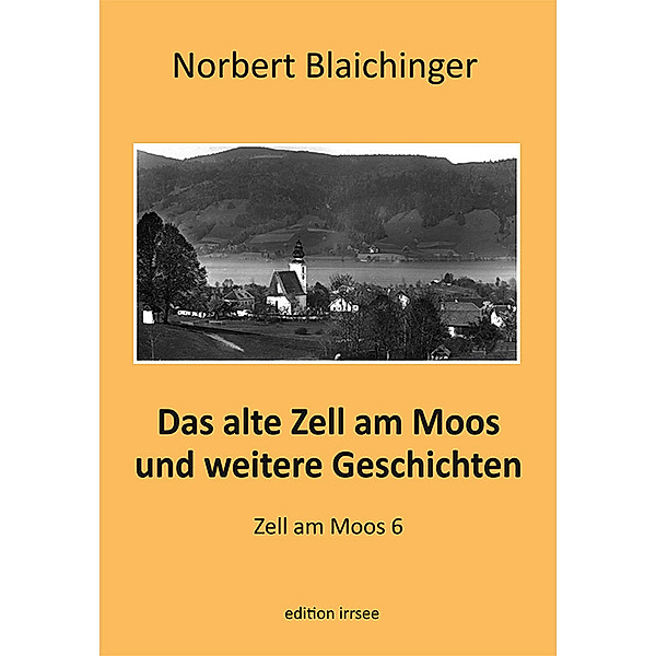 Das alte Zell am Moos und weitere Geschichten, Norbert Blaichinger
