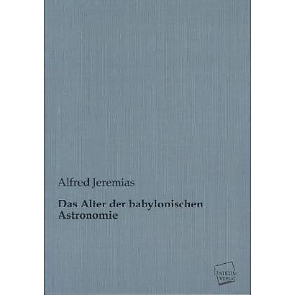 Das Alter der babylonischen Astronomie, Alfred Jeremias