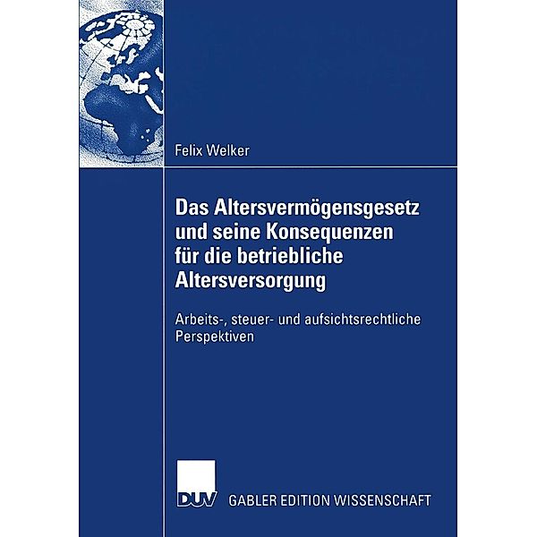 Das Altersvermögensgesetz und seine Konsequenzen für die betriebliche Altersversorgung, Felix Welker