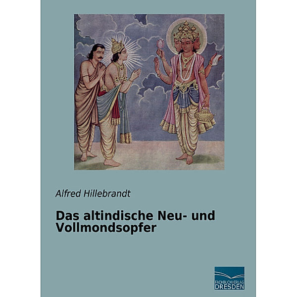 Das altindische Neu- und Vollmondsopfer, Alfred Hillebrandt