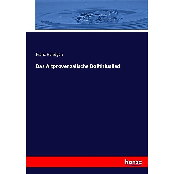 Das Altprovenzalische Boëthiuslied, Franz Hündgen