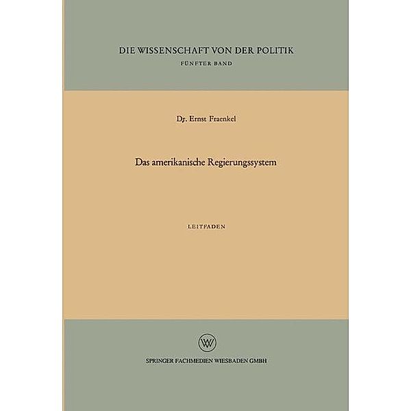 Das amerikanische Regierungssystem / Die Wissenschaft von der Politik, Ernst Fraenkel