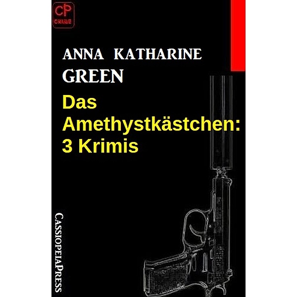 Das Amethystkästchen: 3 Krimis, Anna Katharine Green