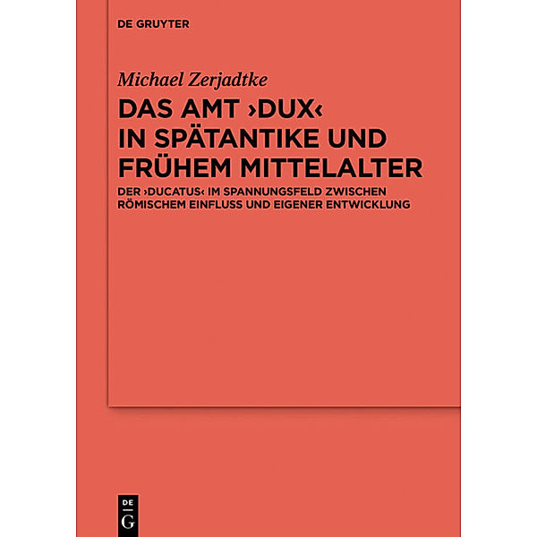 Das Amt 'Dux' in Spätantike und frühem Mittelalter, Michael Zerjadtke
