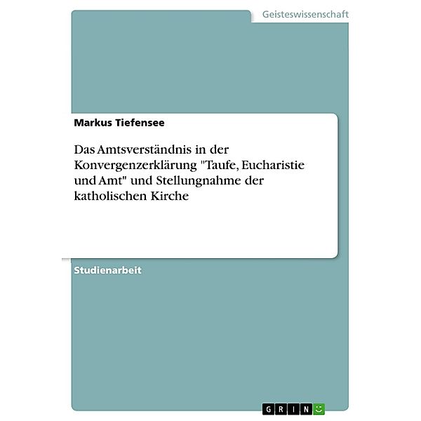 Das Amtsverständnis in der Konvergenzerklärung Taufe, Eucharistie und Amt und Stellungnahme der katholischen Kirche, Markus Tiefensee