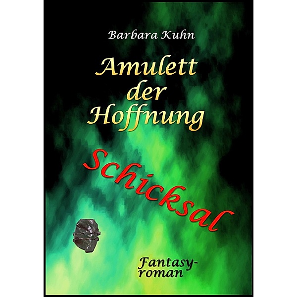 Das Amulett der Hoffnung: Schicksal- Band 4 / Amulett der Hoffnung Bd.4, Barbara Kuhn