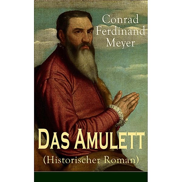 Das Amulett (Historischer Roman), Conrad Ferdinand Meyer