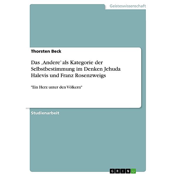 Das ,Andere' als Kategorie der Selbstbestimmung im Denken Jehuda Halevis und Franz Rosenzweigs, Thorsten Beck