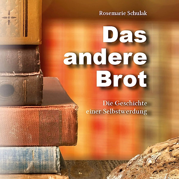 Das andere Brot, Rosemarie Schulak