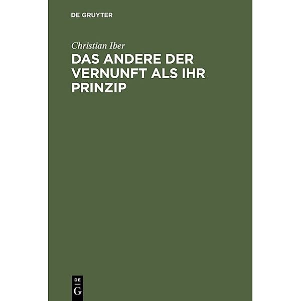 Das Andere der Vernunft als ihr Prinzip, Christian Iber