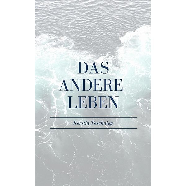 Das andere Leben, Kerstin Teschnigg