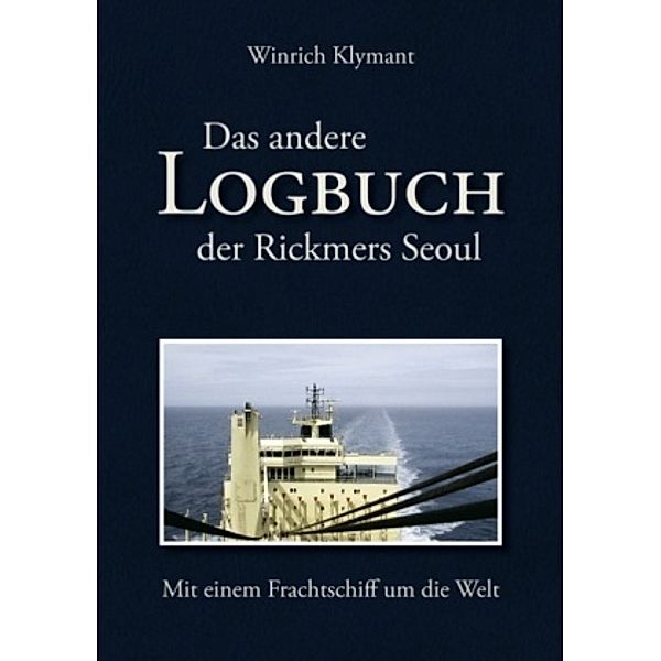 Das andere Logbuch der Rickmers Seoul, Winrich Klymant