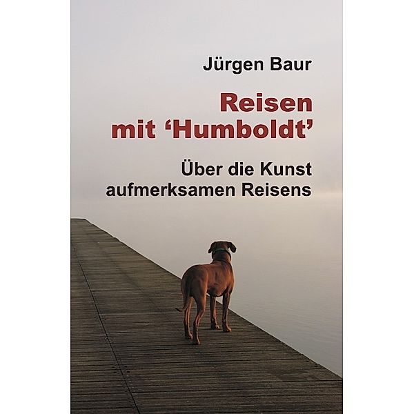 Das Andere Reisejournal / Reisen mit Humboldt, Jürgen Baur