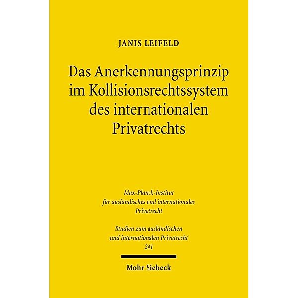 Das Anerkennungsprinzip im Kollisionsrechtssystem des internationalen Privatrechts, Janis Leifeld