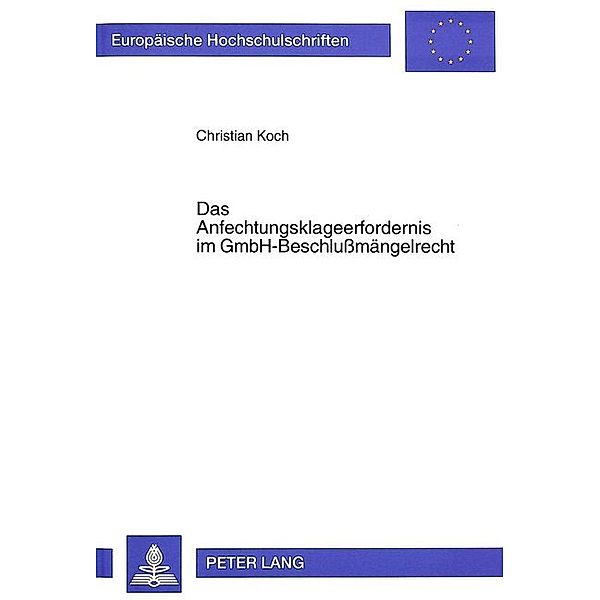 Das Anfechtungsklageerfordernis im GmbH-Beschlußmängelrecht, Christian Koch