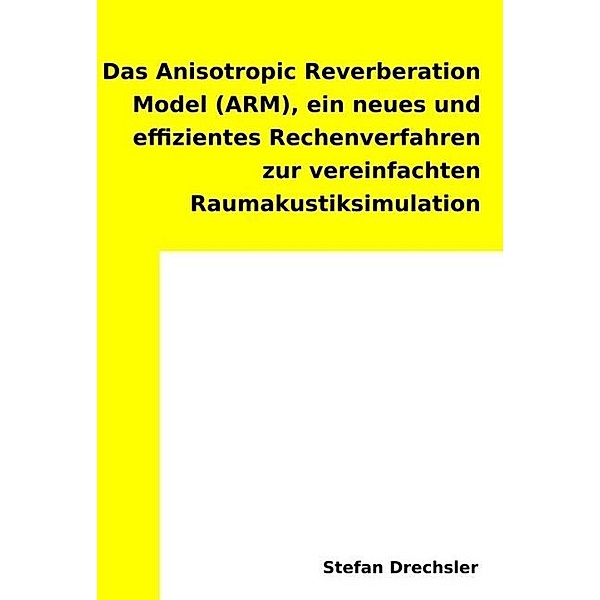 Das Anisotropic Reverberation Model (ARM), Stefan Drechsler