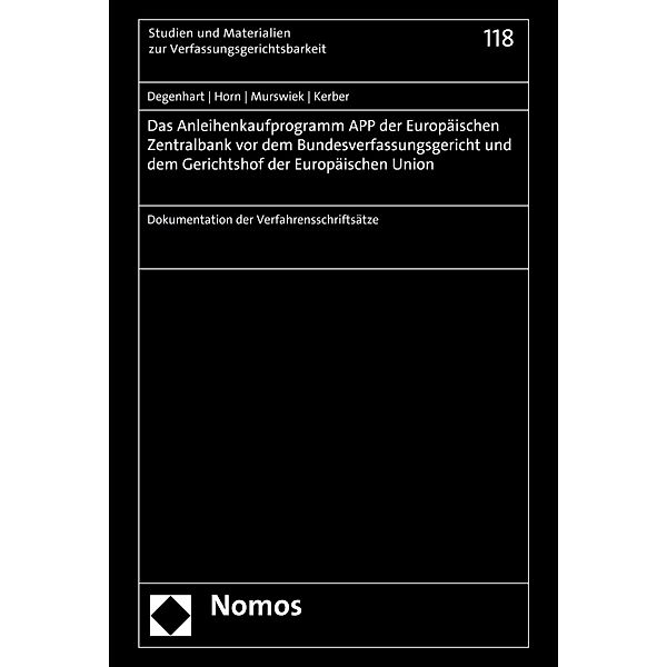 Das Anleihenkaufprogramm APP der Europäischen Zentralbank vor dem Bundesverfassungsgericht und dem Gerichtshof der Europäischen Union / Studien und Materialien zur Verfassungsgerichtsbarkeit Bd.118, Christoph Degenhart, Hans-Detlef Horn, Dietrich Murswiek, Markus C. Kerber