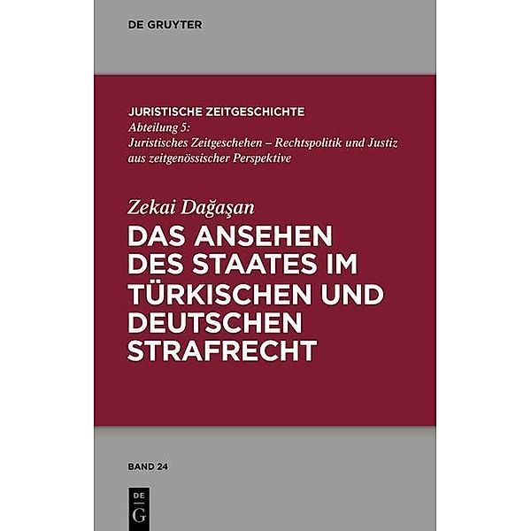 Das Ansehen des Staates im türkischen und deutschen Strafrecht / Juristische Zeitgeschichte / Abteilung 5 Bd.24, Zekai Dagasan