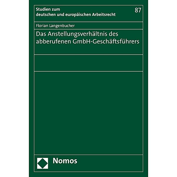 Das Anstellungsverhältnis des abberufenen GmbH-Geschäftsführers / Studien zum deutschen und europäischen Arbeitsrecht Bd.87, Florian Langenbucher