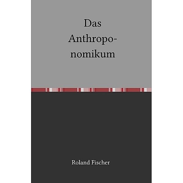 Das Anthroponomikum, Roland Fischer
