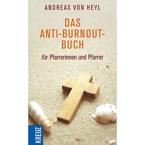 Das Anti-Burnout-Buch für Pfarrerinnen und Pfarrer, Andreas von Heyl