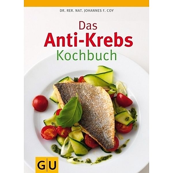 Das Anti-Krebs-Kochbuch / GU Kochen & Verwöhnen Diät und Gesundheit, rer. nat. Johannes Coy