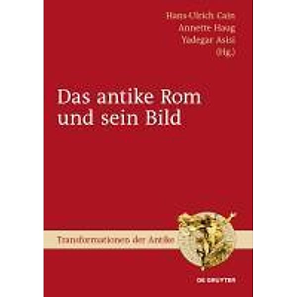 Das antike Rom und sein Bild / Transformationen der Antike Bd.21