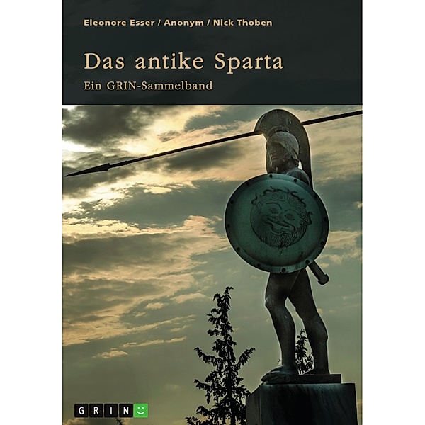 Das antike Sparta. Besonderheiten der Verfassung und der spartanischen Knabenausbildung, Nick Thoben, Eleonore Esser