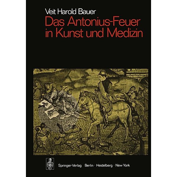 Das Antonius-Feuer in Kunst und Medizin / Sitzungsberichte der Heidelberger Akademie der Wissenschaften Bd.1973 / 1973, Veit Harold Bauer