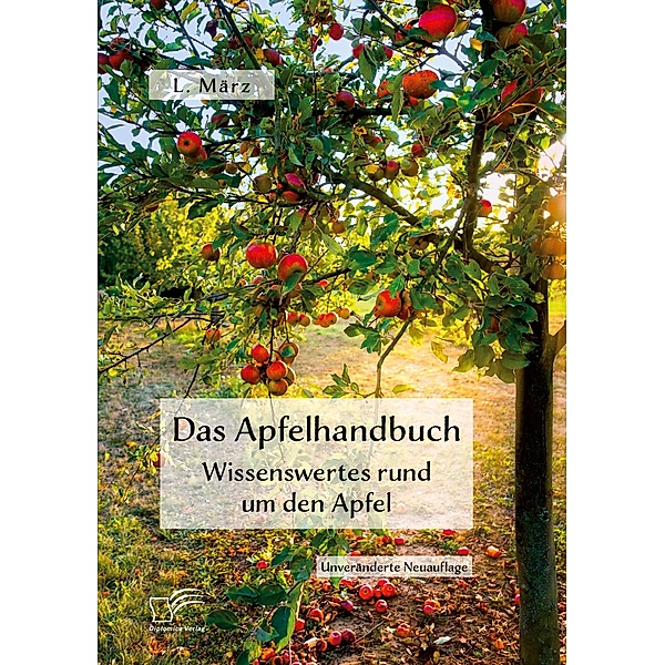 Das Apfelhandbuch. Wissenswertes rund um den Apfel, L. März