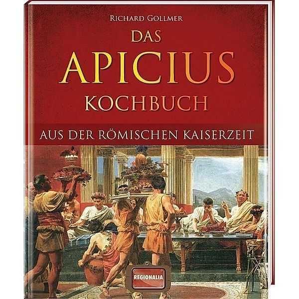 Das Apicius Kochbuch aus der römischen Kaiserzeit, Richard Gollmer