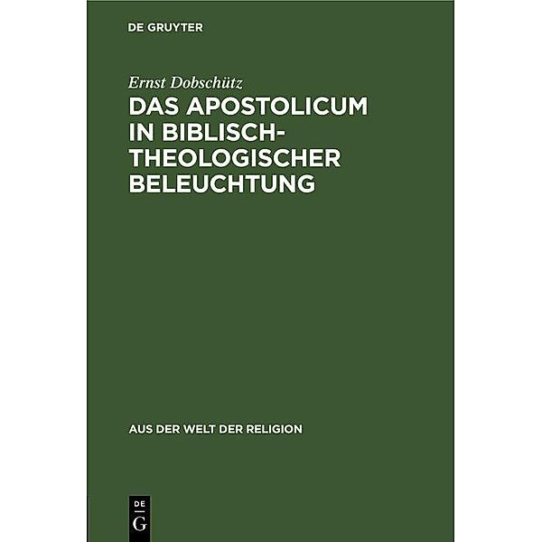 Das Apostolicum in biblisch-theologischer Beleuchtung / Aus der Welt der Religion Bd.8, Ernst Dobschütz