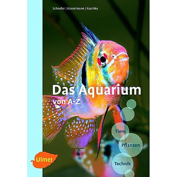 Das Aquarium von A-Z; ., Claus Schaefer, Christel Kasselmann, Andreas Raschke