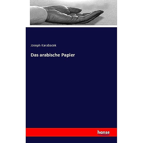 Das arabische Papier, Joseph Karabacek