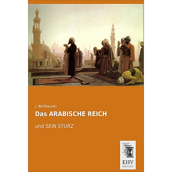 Das ARABISCHE REICH, J. Wellhausen