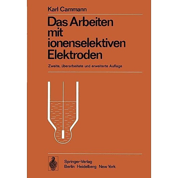 Das Arbeiten mit ionenselektiven Elektroden / Anleitungen für die chemische Laboratoriumspraxis Bd.13, K. Cammann