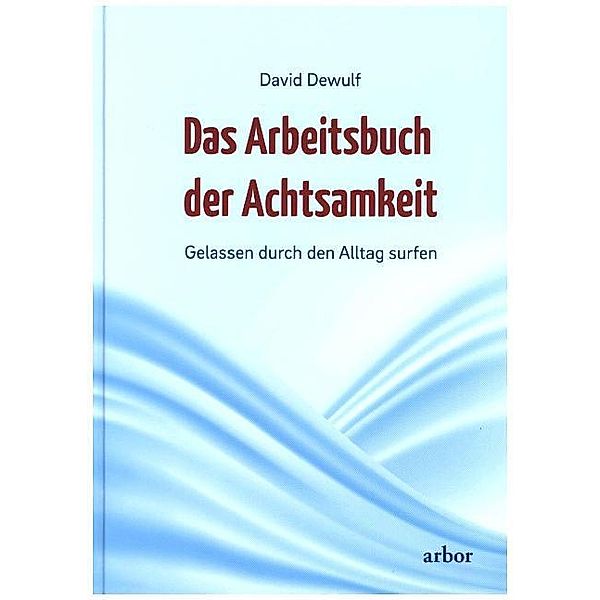 Das Arbeitsbuch der Achtsamkeit, David Dewulf