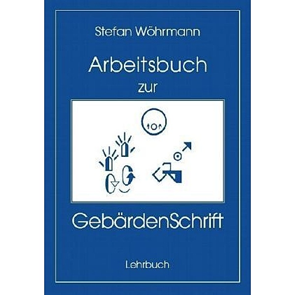 Das Arbeitsbuch zur GebärdenSchrift, Stefan Wöhrmann
